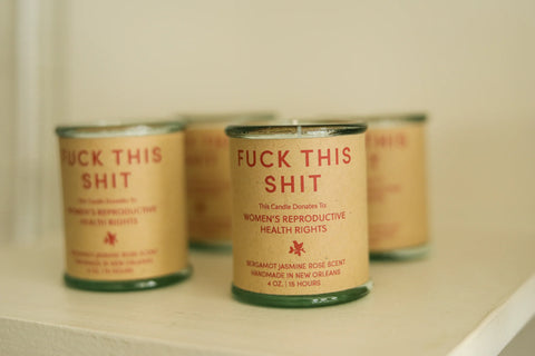 Fuck This Shit | Candle to Support Reproductive Rights for Women | Goods that Matter | Bergamot Jasmine and Rose | HOLIDAY PRE-ORDER