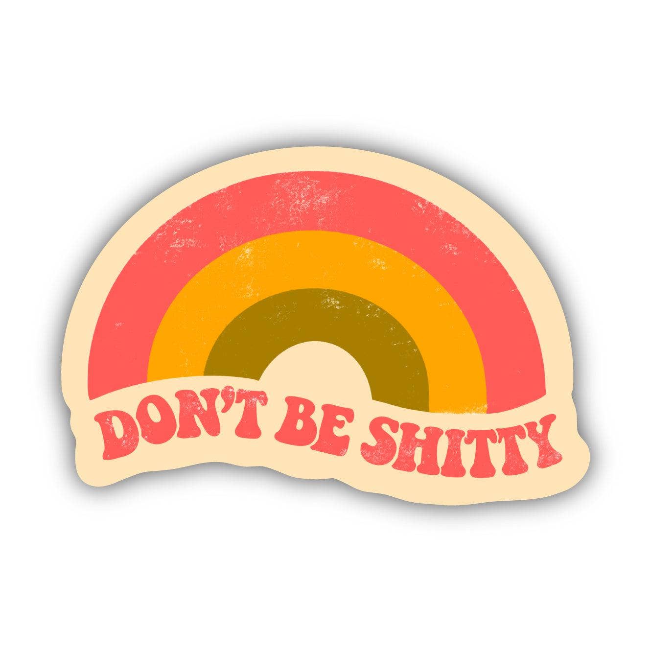 Rainbow Sticker | Big Moods | Don't Be Shitty