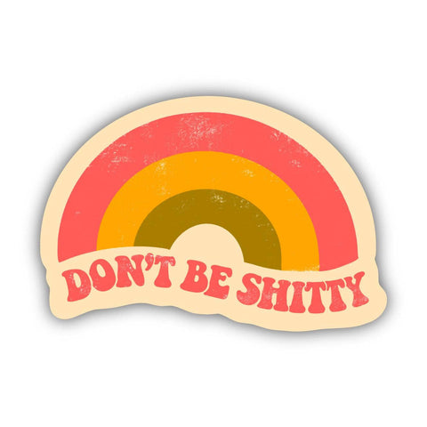 Rainbow Sticker | Big Moods | Don't Be Shitty