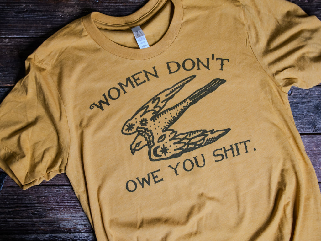 Made in USA | T-shirt Unisex | Women Don't Owe You Shit | Multiple Colors
