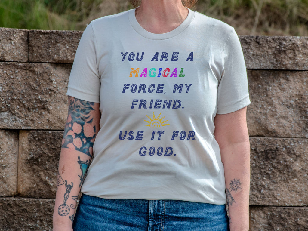 Made in USA | T-shirt Unisex | You are a magical force | Heather Dust